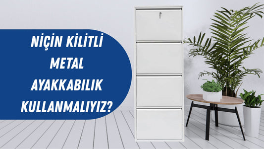 Niçin Kilitli Metal Ayakkabılık Kullanmalıyız?
